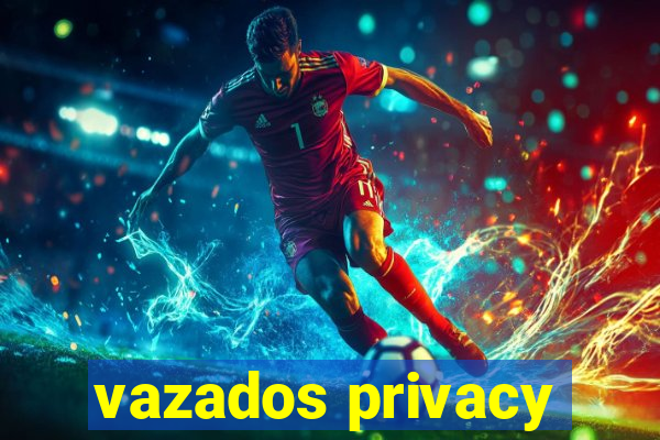 vazados privacy